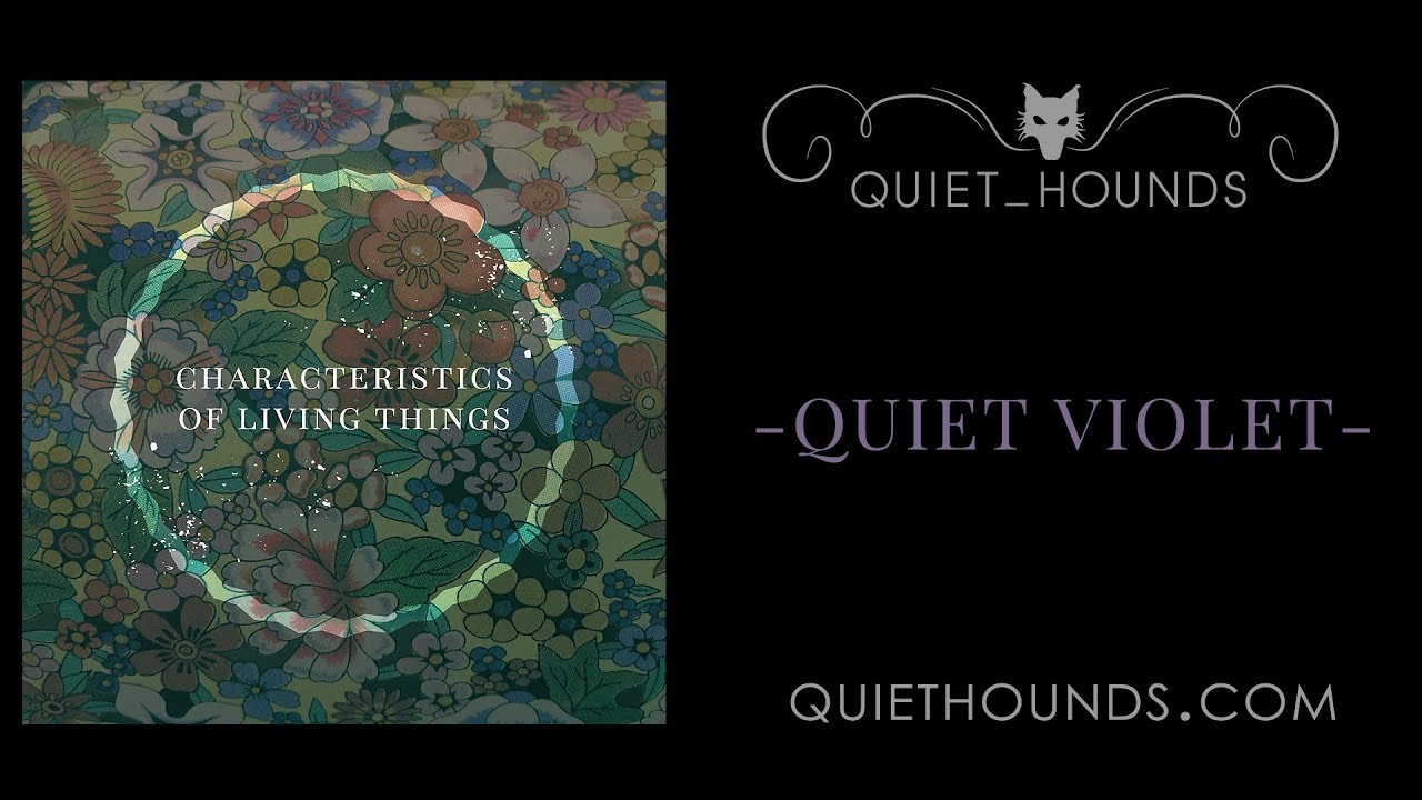 Quiet Hounds - Quiet Violet - Characteristics of Living Things