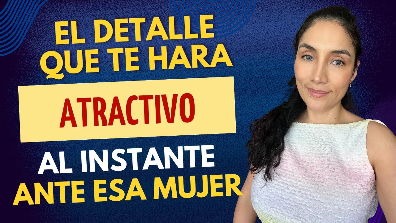 El detalle que hace que ella te vea atractivo