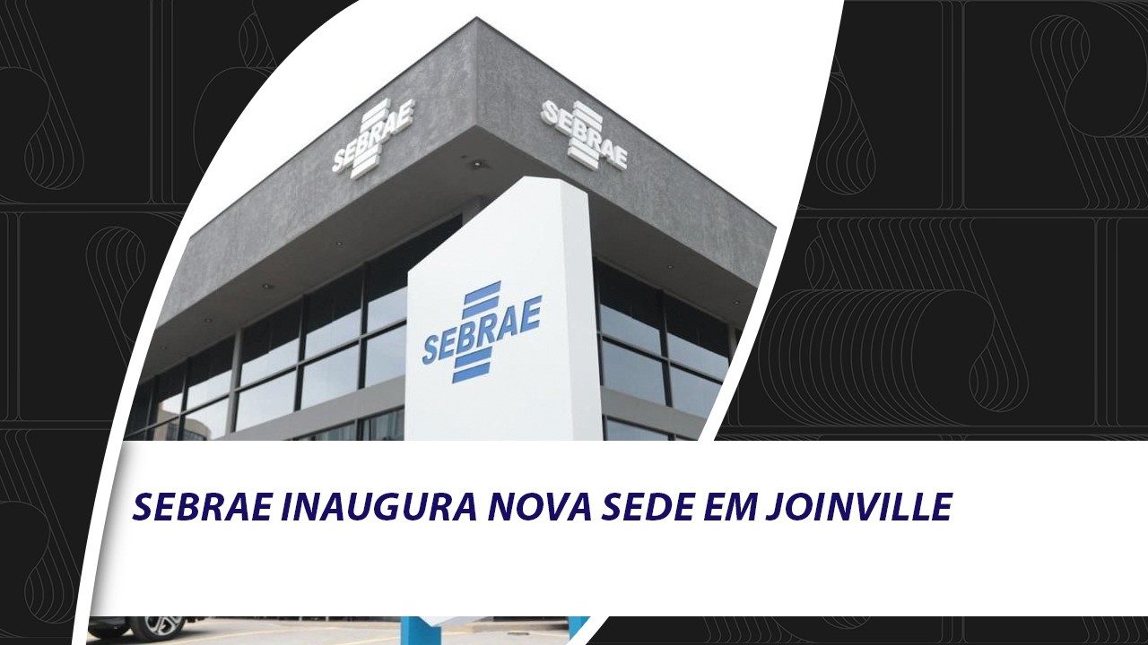 Sebrae inaugura nova sede em Joinville