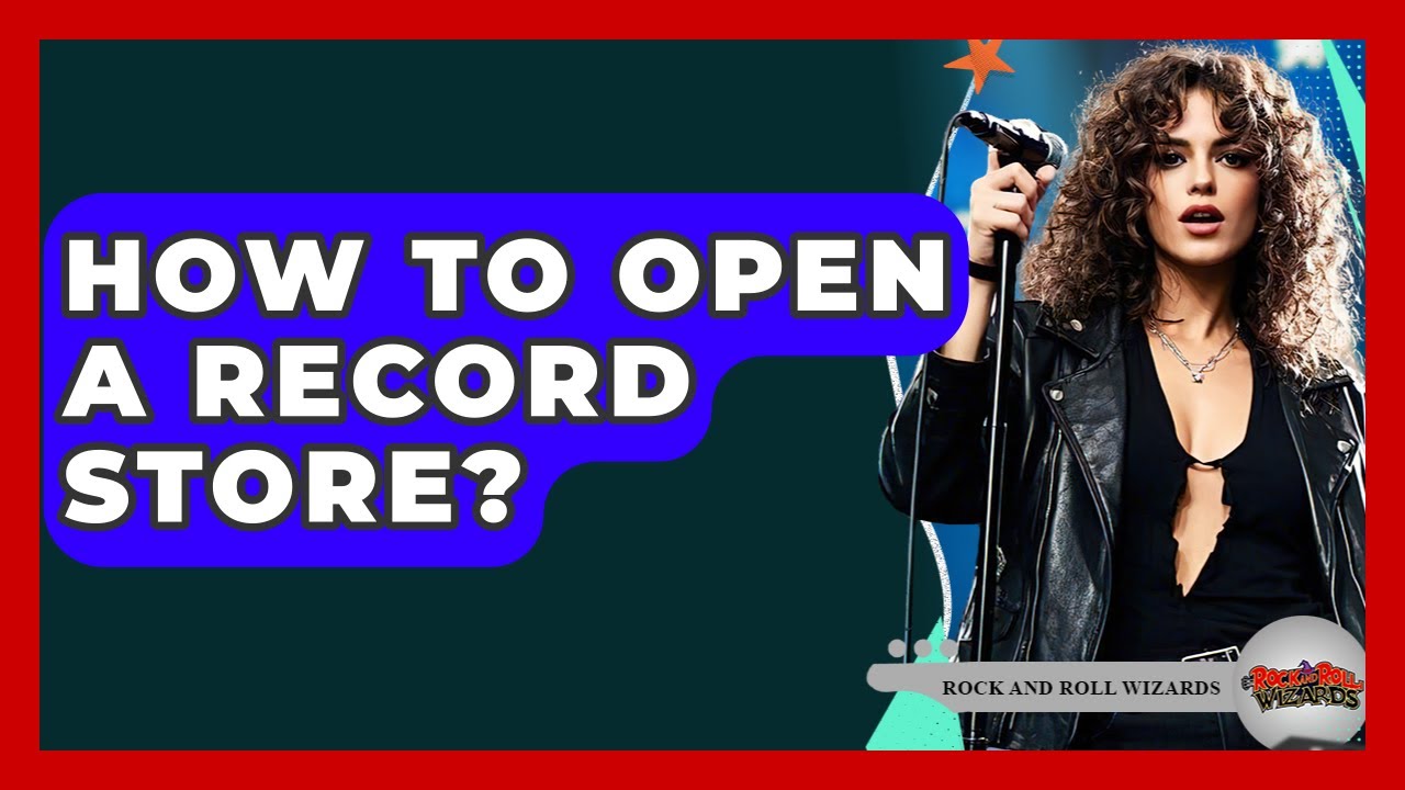 How To Open A Record Store? - Rock and Roll Wizards