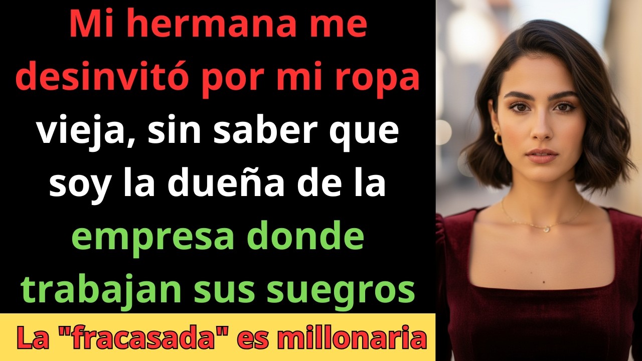 Me llamó fracasada y me desinvitó, pero soy la CEO de su familia