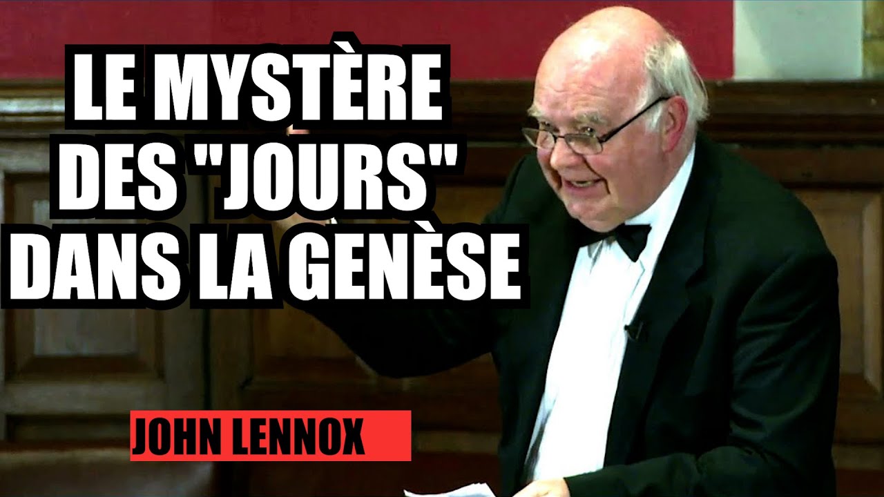 John Lennox Que signifie jour dans le récit de la création de la Genèse ? John Lennox
