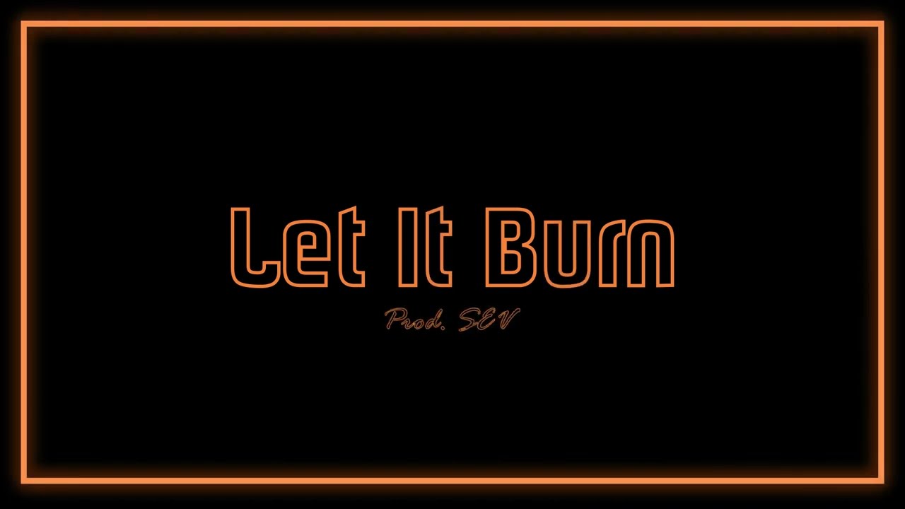 SEV - Let It Burn (Prod. SEV)