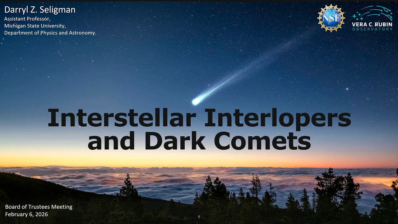 Interstellar Interlopers and Dark Comets | Presentation to MSU's Board of Trustees