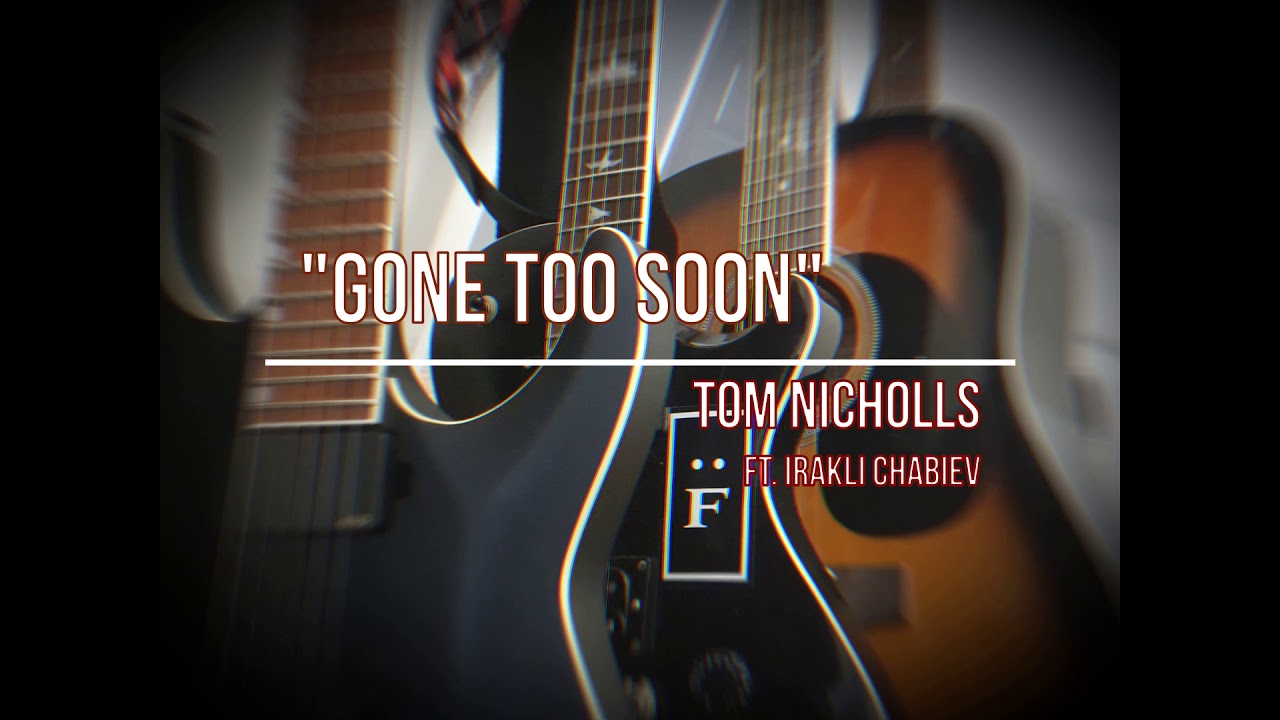 Tom Nicholls - Gone Too Soon (ft. Irakli Chabiev)