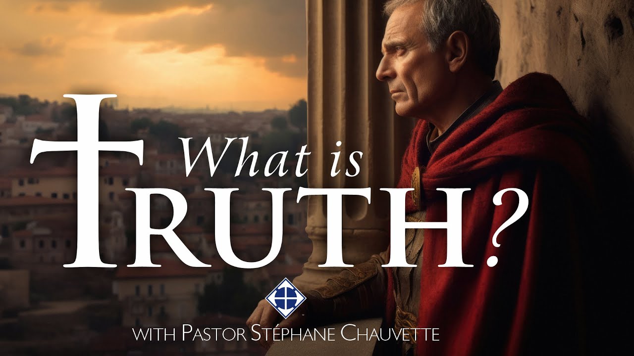 WHAT IS TRUTH? – with Pastor Stephane Chauvette  / A WORD FOR TODAY Season 4 Episode 3