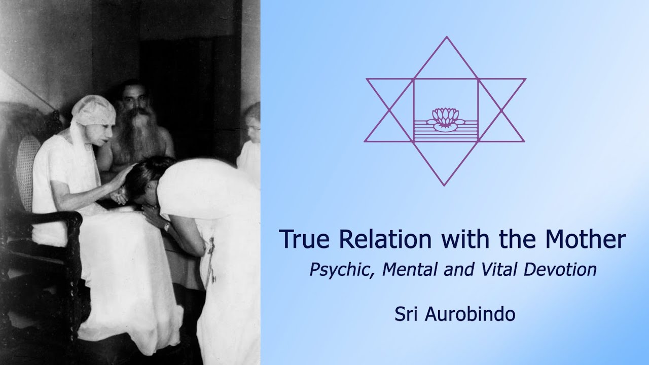 True Relation with the Mother - Psychic, Mental and Vital Devotion - Sri Aurobindo