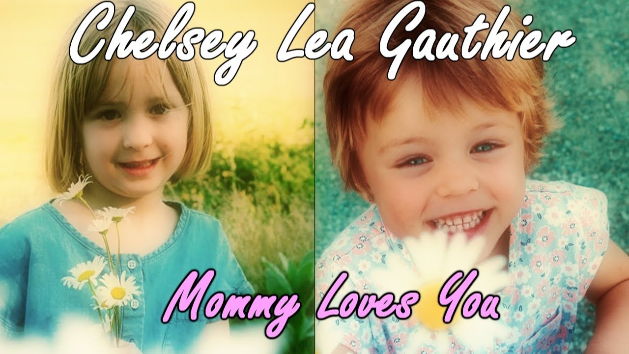 Because You Loved Me - RIP Chelsey Gauthier [Mommy Loves You]