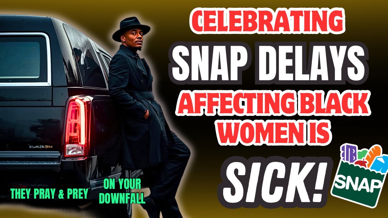 Celebrating SNAP DELAYS Affecting Black Women Is SICK!