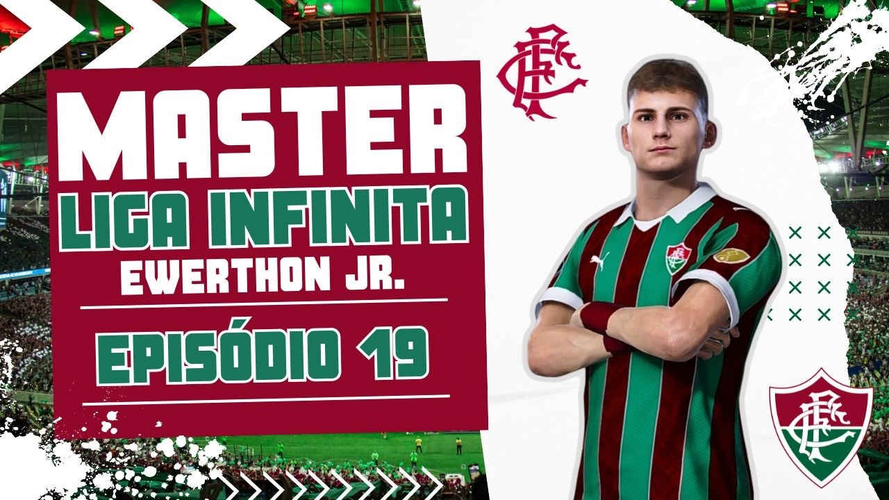 MASTER LIGA INFINITA EP 19 - EWERTHON JR - FLUMINENSE