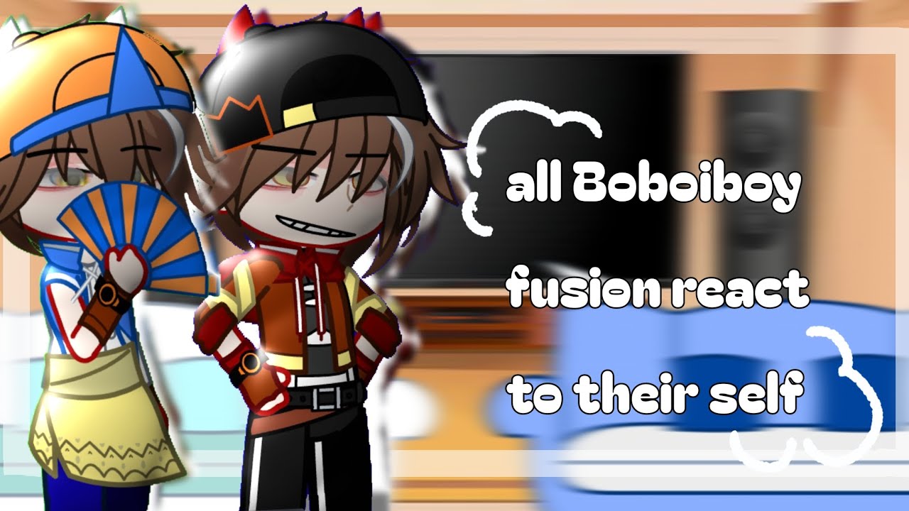 •`~all Boboiboy fusuon react to their self~`• "No ship" Hope ya'll enjoying bcuz this still "WIP"