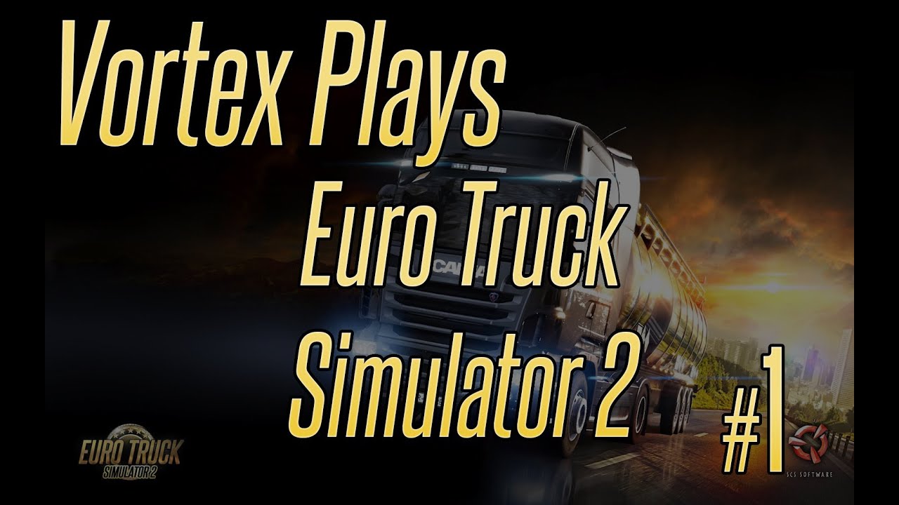 Vortex Plays Euro Truck Simulator #1