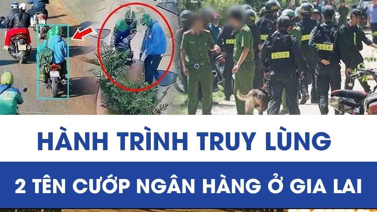 Hành trình truy lùng nghẹt thở 2 tên cướp ngân hàng, ôm 1,8 tỷ đồng bỏ trốn ở Gia Lai