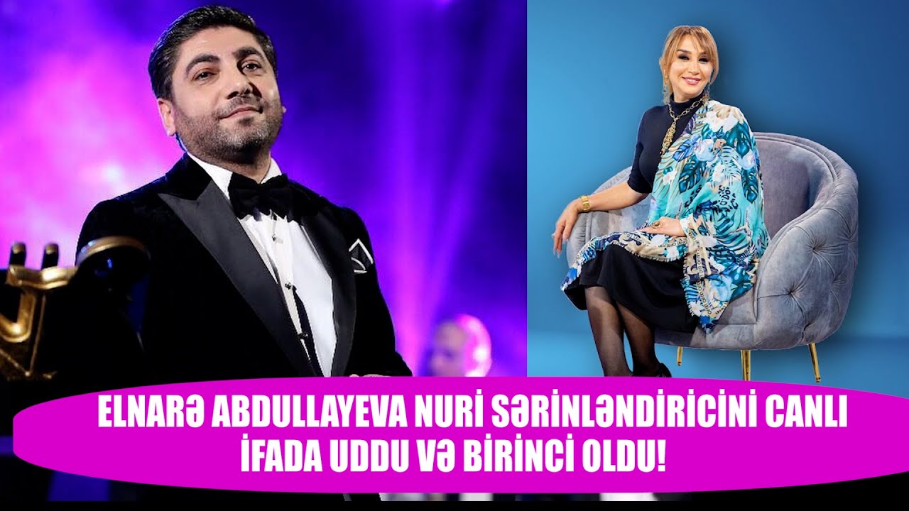 NURİ SƏRİNLƏNDİRİCİ ELNARƏ ABDULLAYEVA İLƏ CANLI İFADA UDUZDU!