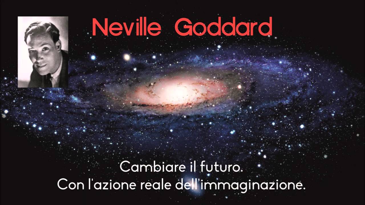 Neville Goddard - Cambiare il futuro con l'immaginazione