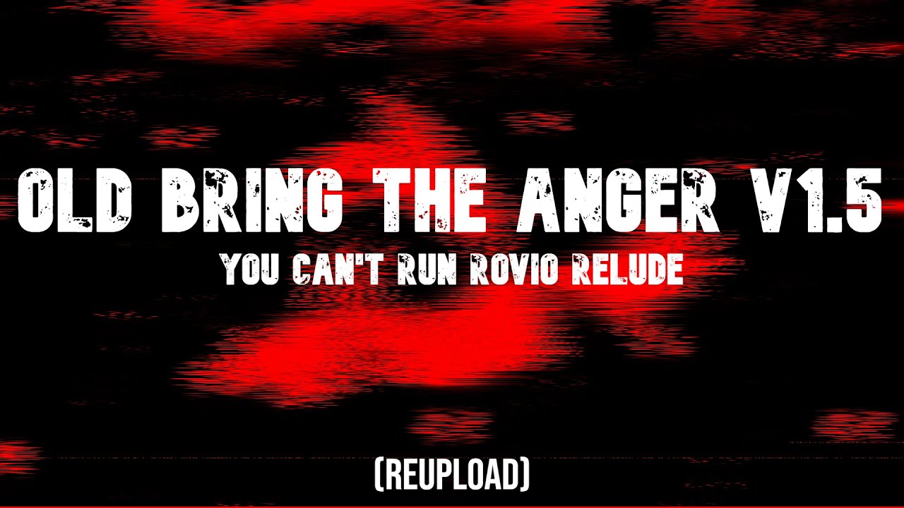 (REUPLOAD) OLD Bring the Anger v1.5  - You Can't Run Rovio relude
