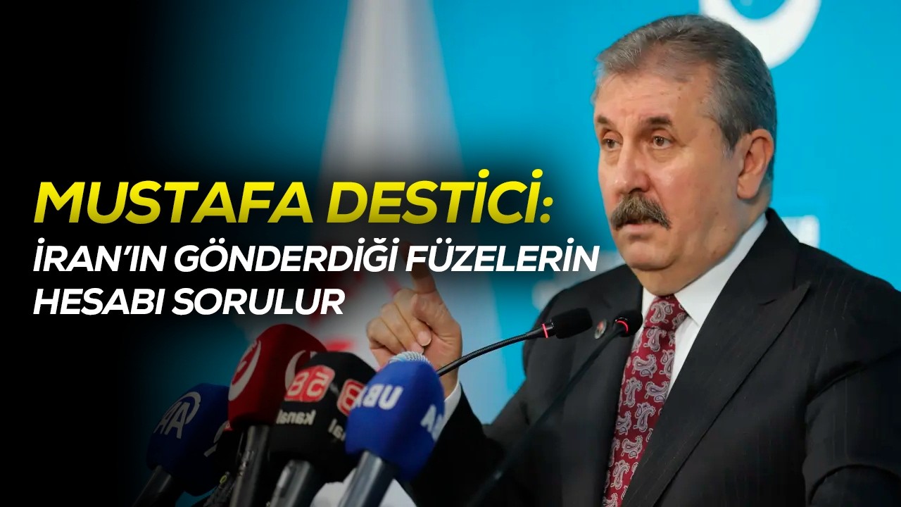 Mustafa Destici: İran’ın gönderdiği füzelerin hesabı sorulur!