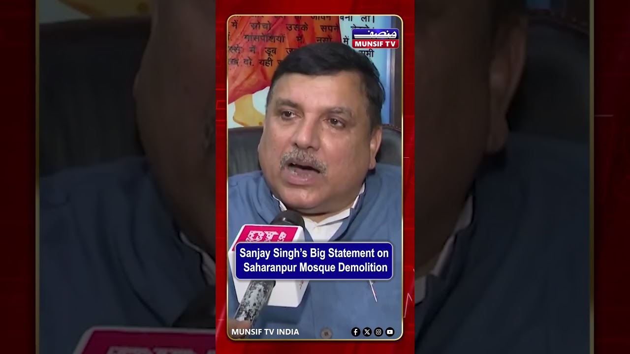 Sanjay Singh Slams Saharanpur Mosque Demolition, Raises Legal Questions