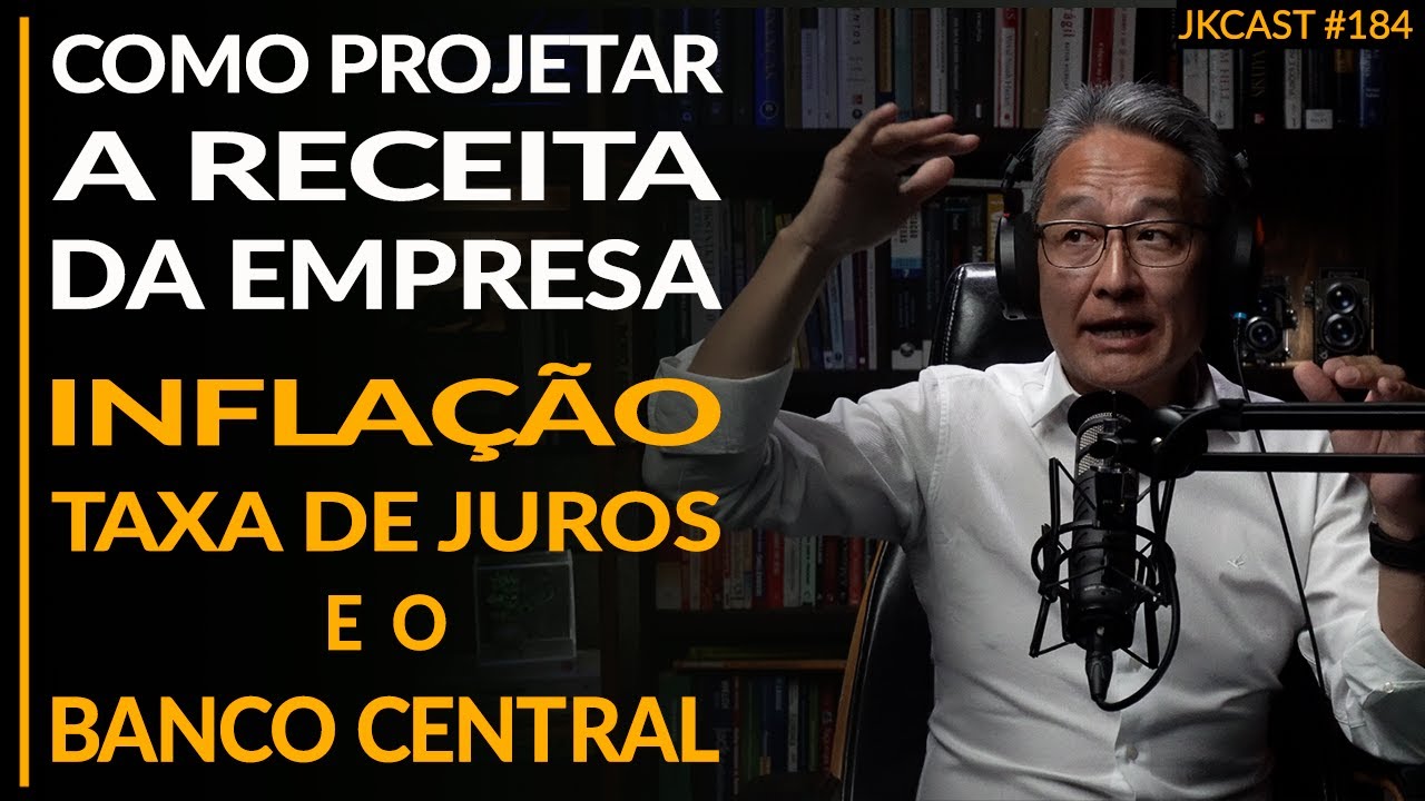 Inflação/Taxa de Juros e o Banco Central, Como Projetar a Receita da Empresa - JK Cast #184