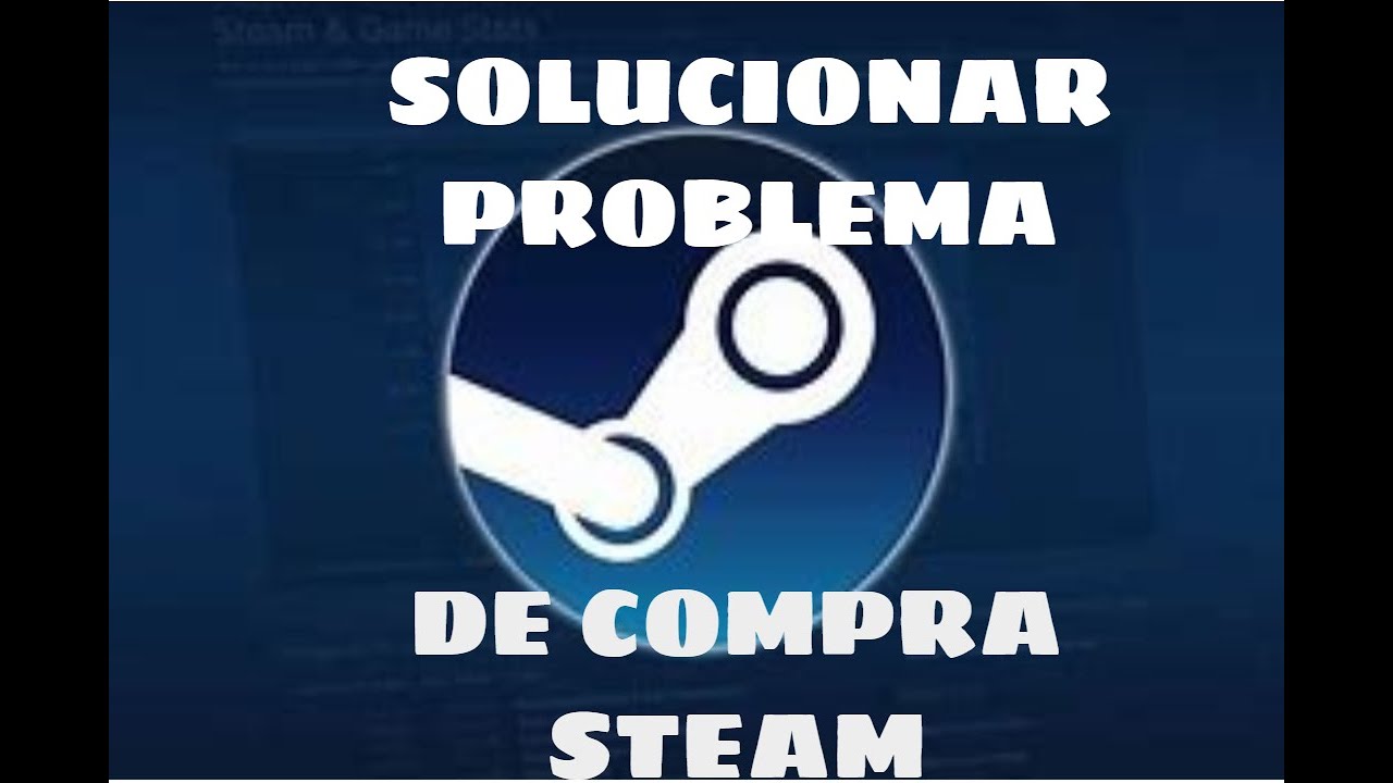 COMO SOLUCIONAR ERROR DE COMPRA EN STEAM (COMPRA NO COMPLETADA)2020