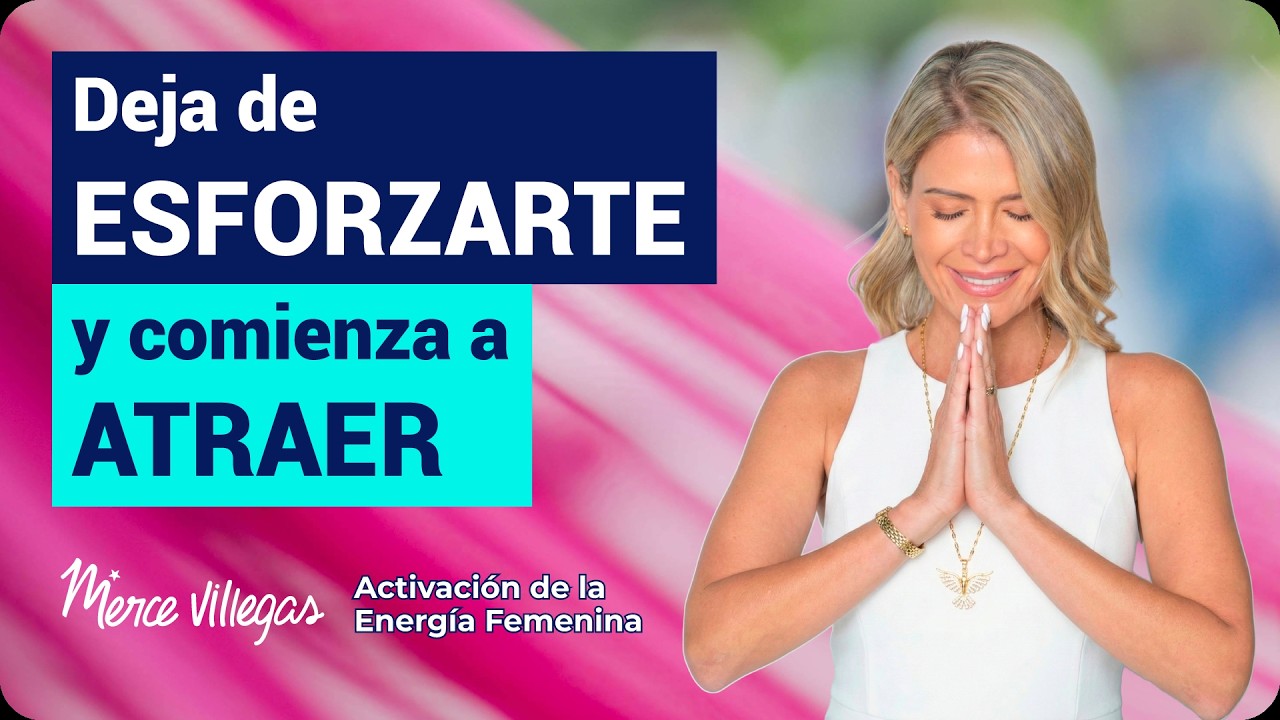 Deja de esforzarte y empieza a atraer: Activación de la Energía Femenina