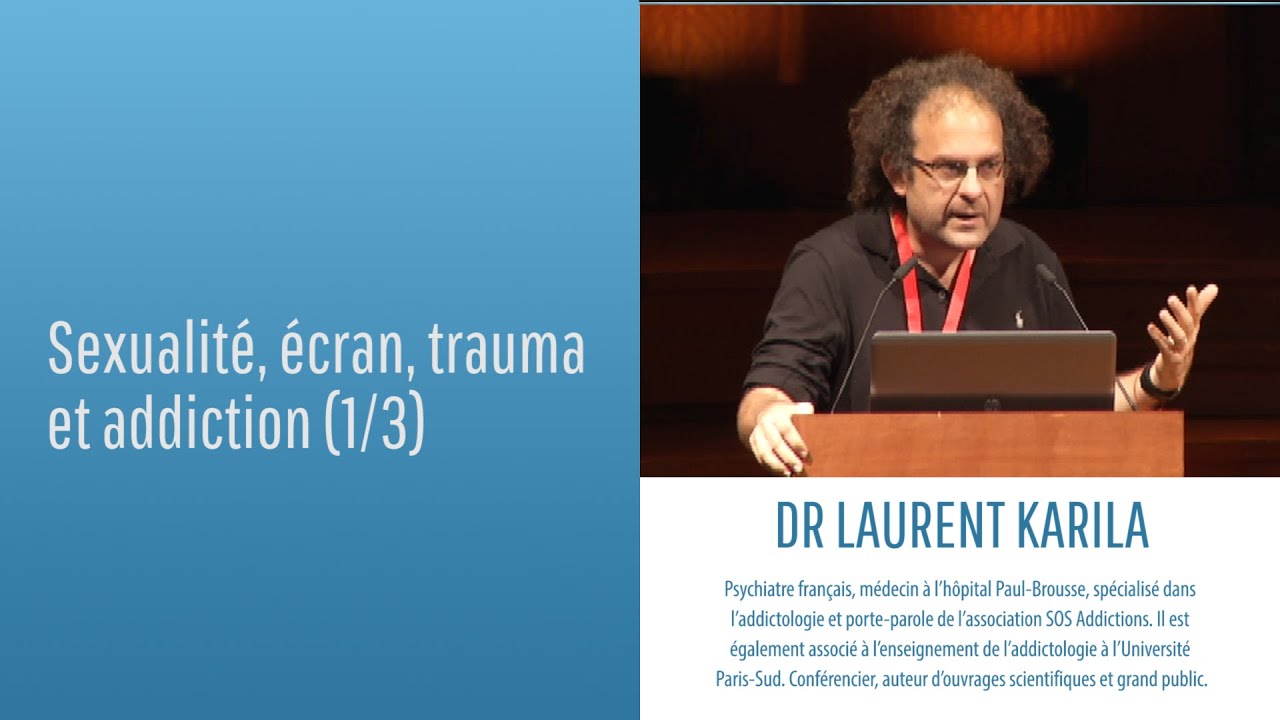Sexualité, écran, trauma et addiction (1/3) - Dr Laurent Karila