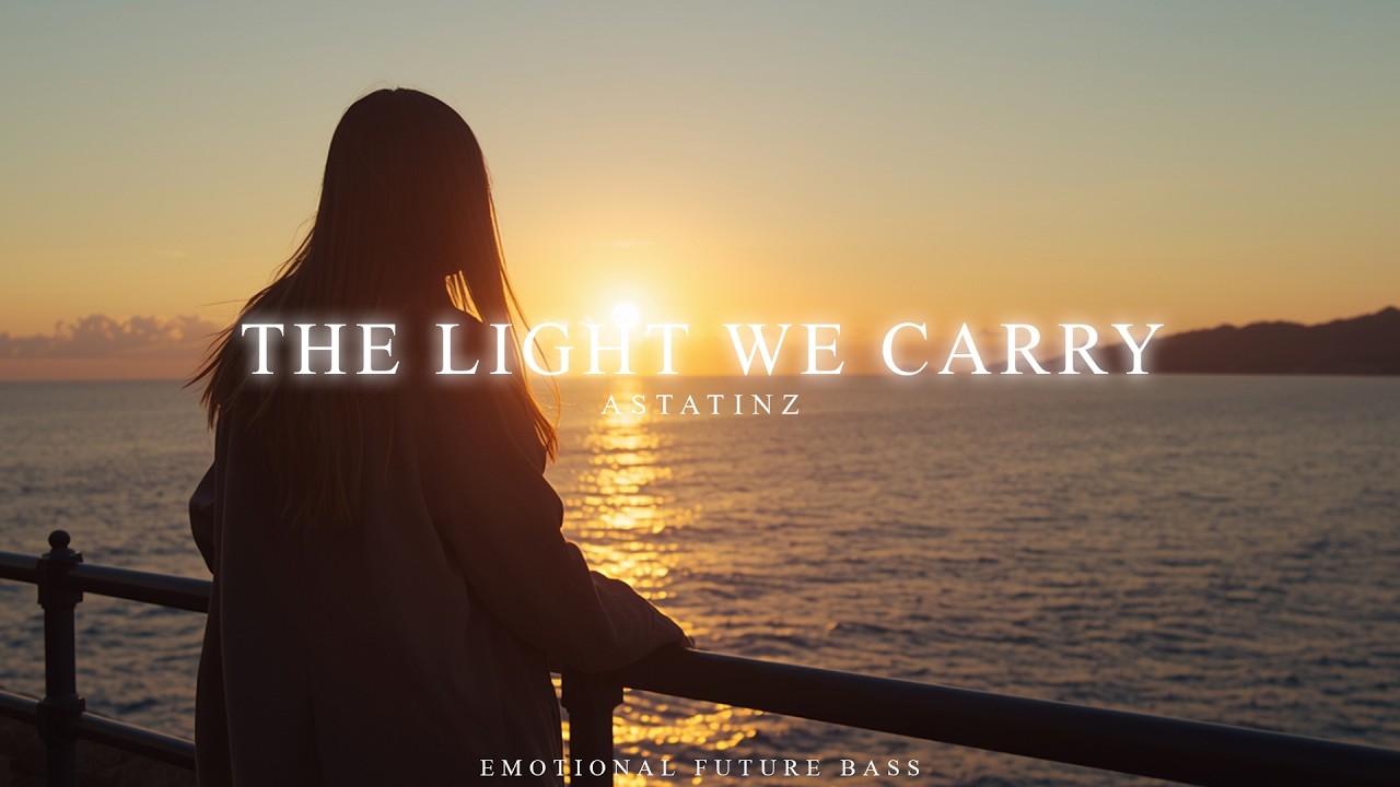 The Light We Carry - Emotional Future Bass | Astatinz Music