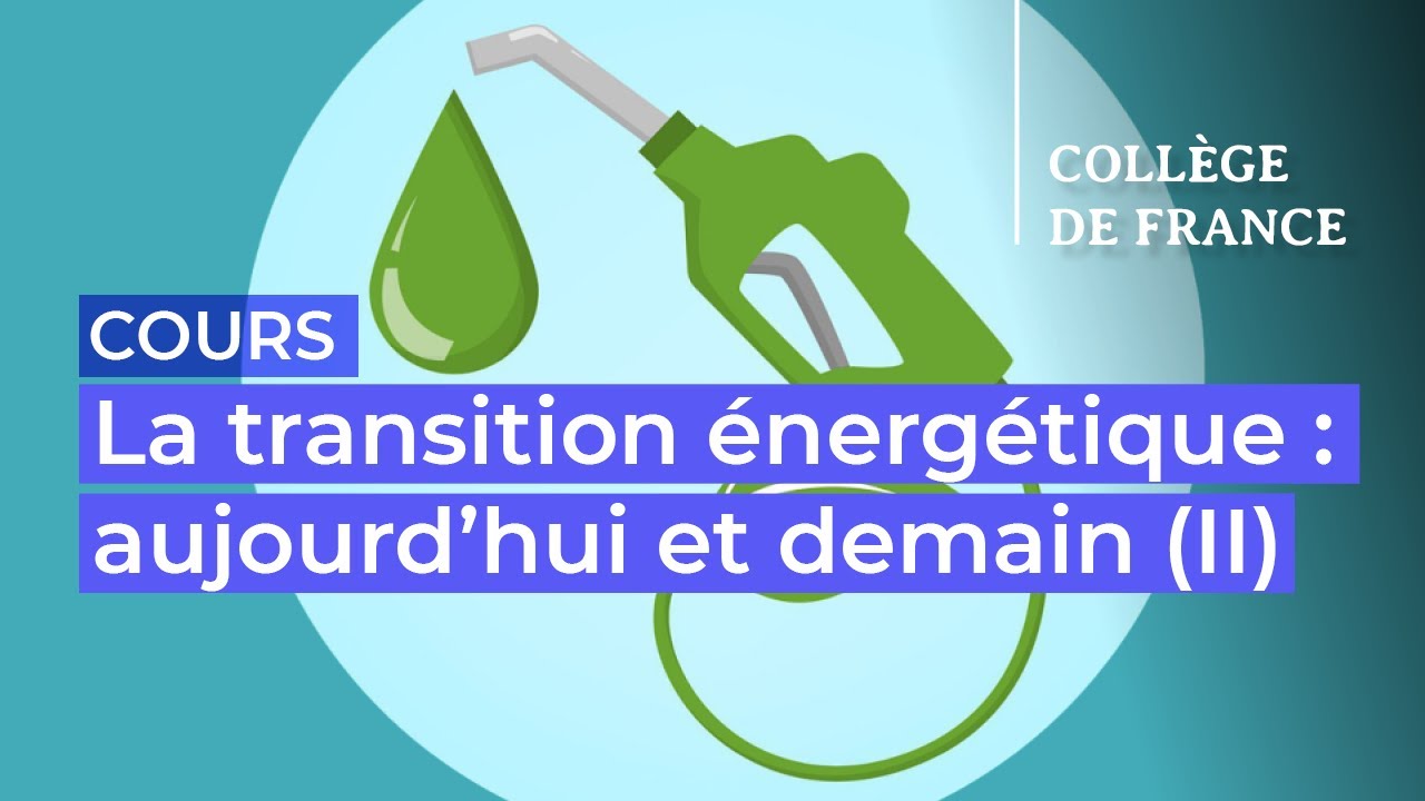La transition énergétique : aujourd’hui et demain (II) (1) - Marc Fontecave (2023-2024)