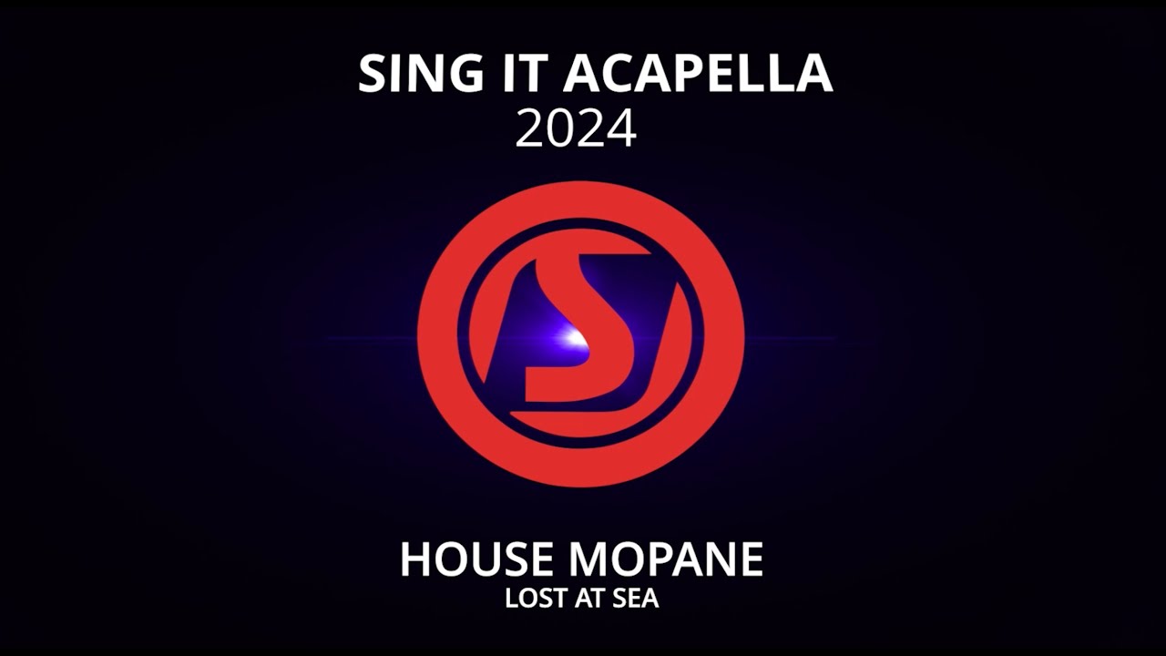 SING IT ACAPELLA 2024 House Mopane  (Lost at sea)