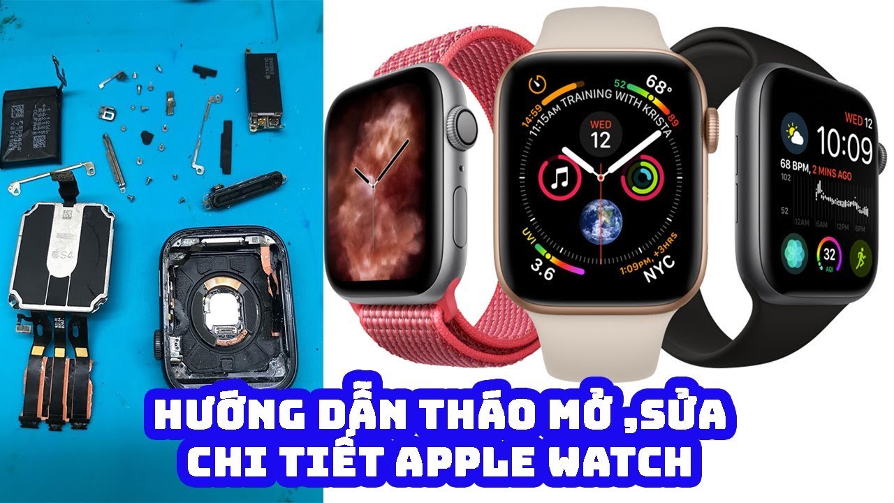 Hướng Dẫn Tháo, Mở ,Sửa ,Open Chi tiết Apple Watch S4 44mm