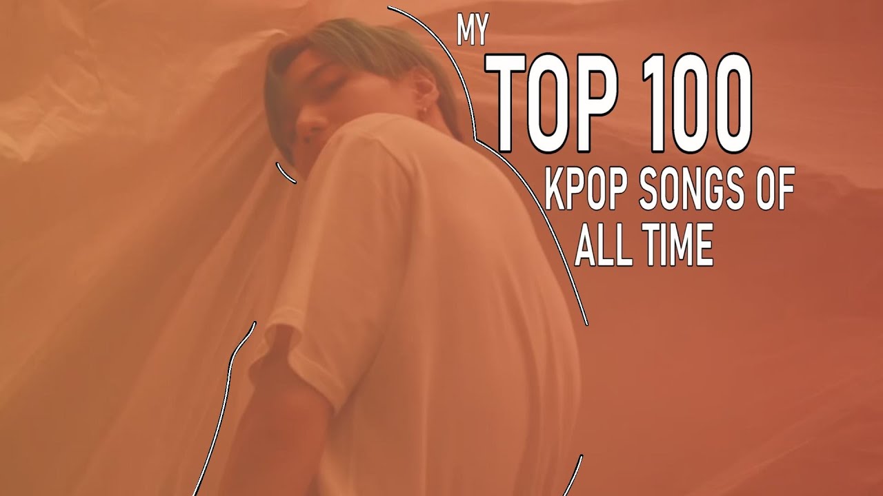My Top 100 KPOP Songs of All Time