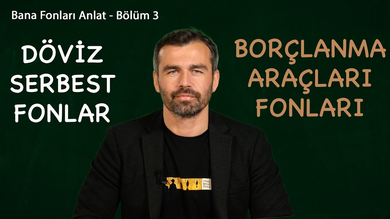 Döviz serbest fonlar & Borçlanma araçları fonları | Bana Fonları Anlat Bölüm 3
