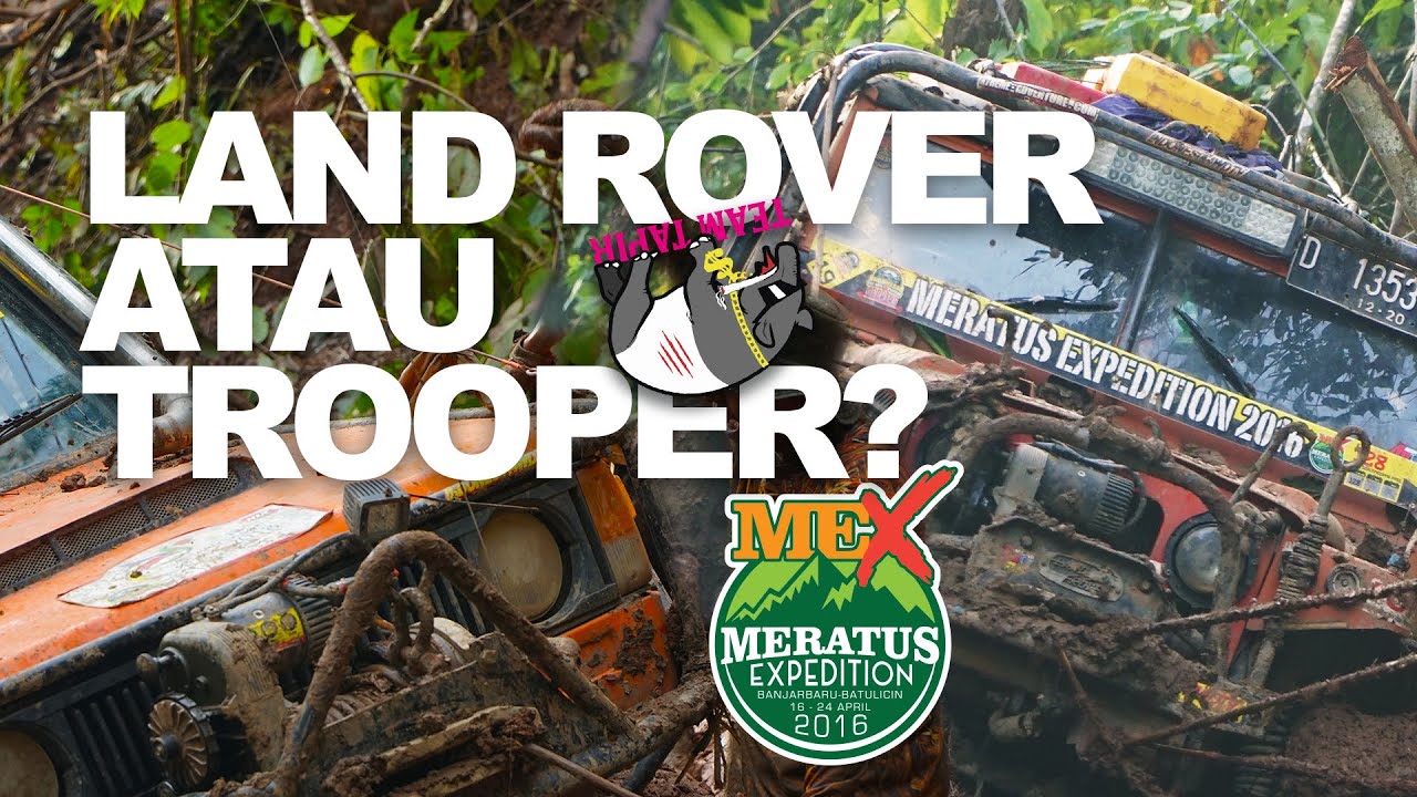 ANTARA TROOPER DAN LAND ROVER SERIES | OFFROAD EXTREME DI MERATUS EXPEDITION 2016 - TEAM TAPIR
