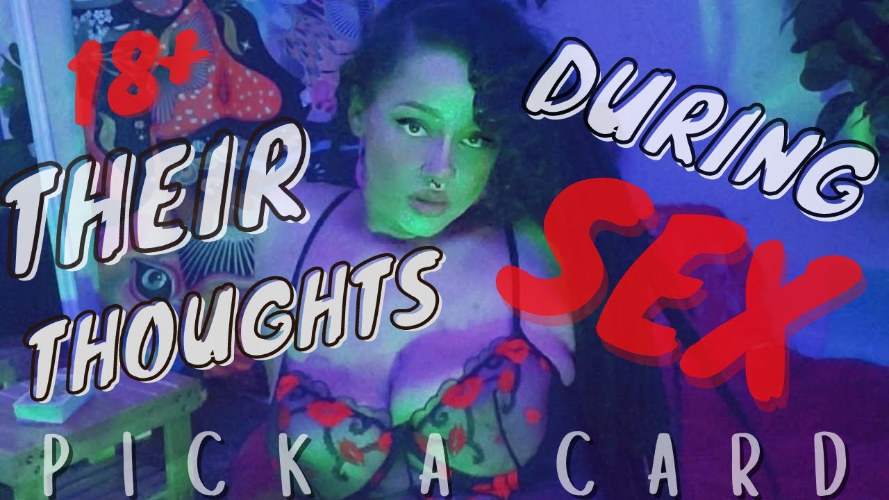 PICK A CARD WHAT THEY ARE THINKING DURING SEX AND AFTER 18+
