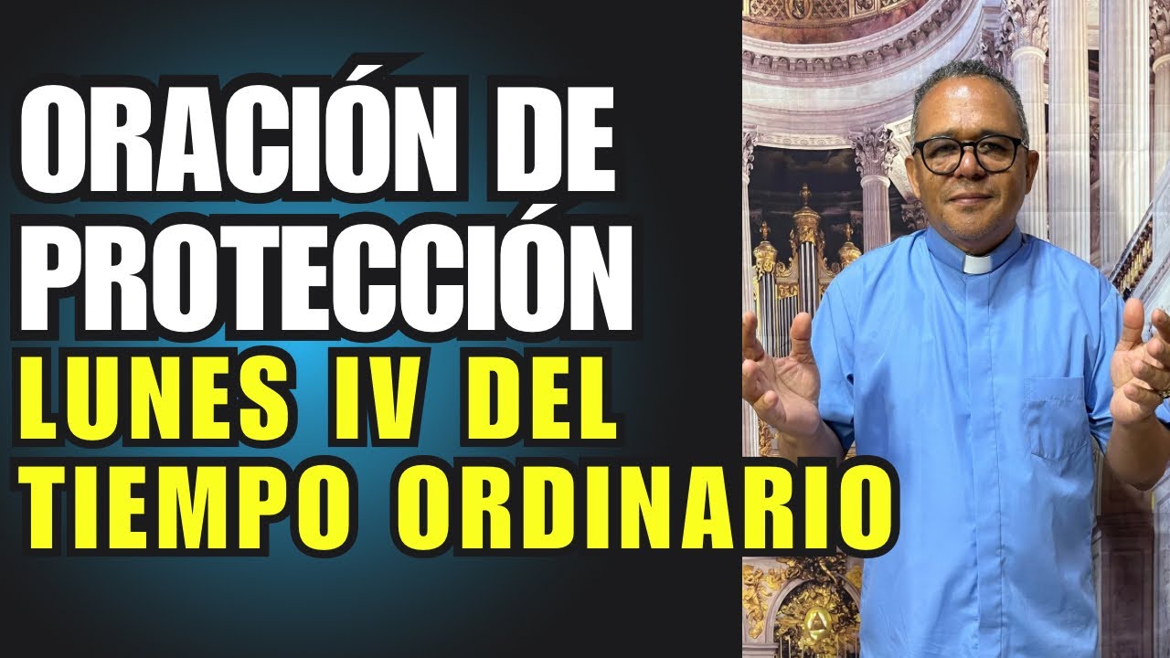 Oración de protección con el padre Juan. Hoy lunes 4ta semana del tiempo Ordinario
