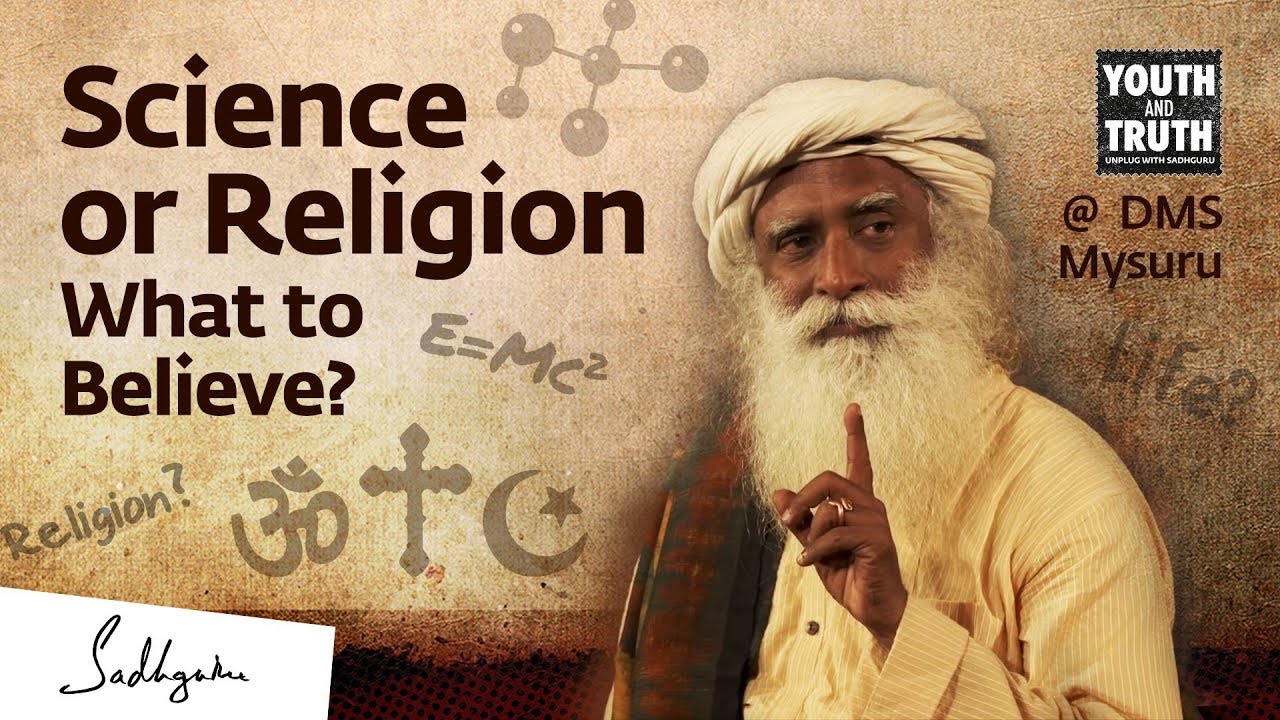 Science or Religion &ndash; What to Believe? &ndash; Sadhguru Answers