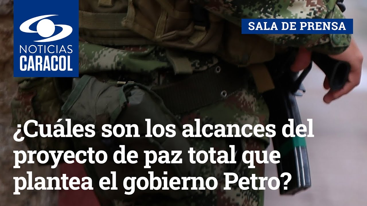 &iquest;Cu&aacute;les son los alcances del proyecto de paz total que plantea el gobierno de Gustavo Petro?