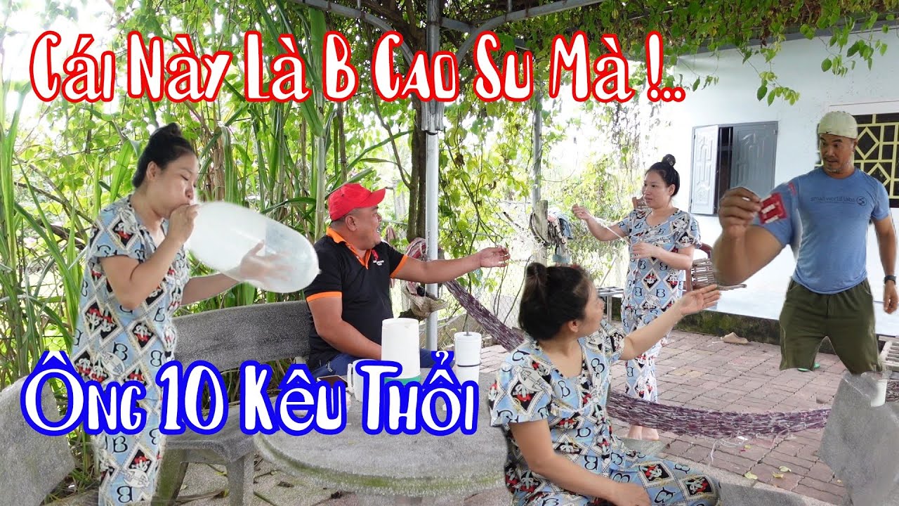 10 Râu Dụ Khị Thuỳ CàLem Thổi B Cao Su Mà Nhỏ Lớn Tới Giờ Có Biết Đâu