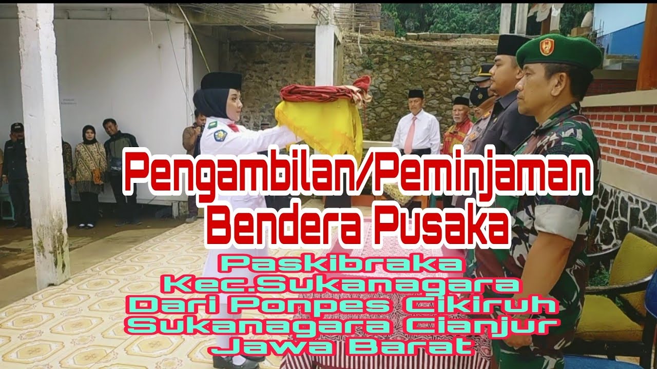 Paskibra Kec.Skn Pengambilan/Peminjaman Bendera Pusaka Dari Ponpes Cikiruh Sukanagara Cianjur Jabar.