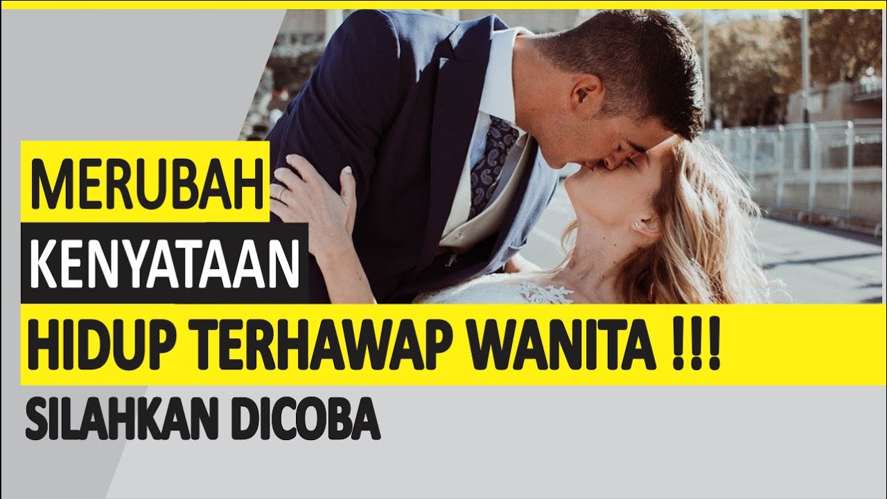CARA MERUBAH KENYATAAN HIDUP TERHADAP WANITA