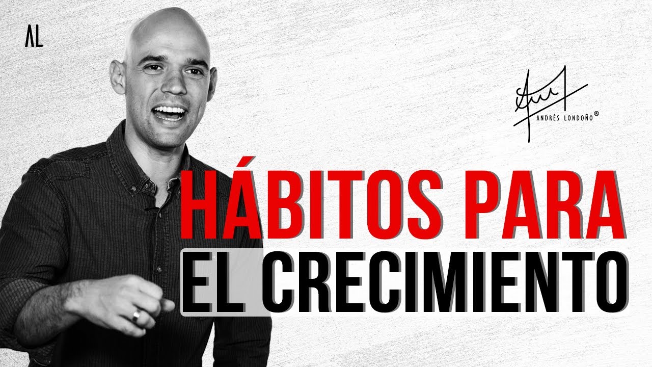 Hábitos para el crecimiento | Andrés Londoño