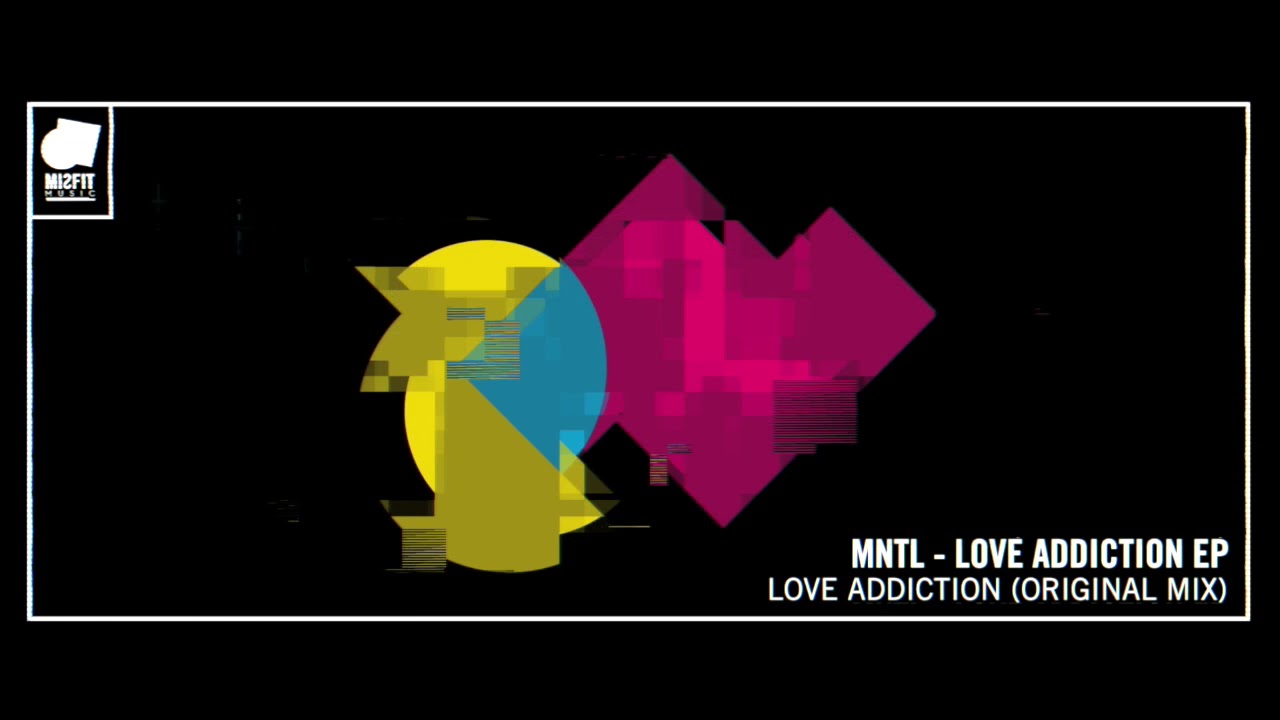 MNTL - LOVE ADDICTION (ORIGINAL MIX) - MISFIT MUSIC