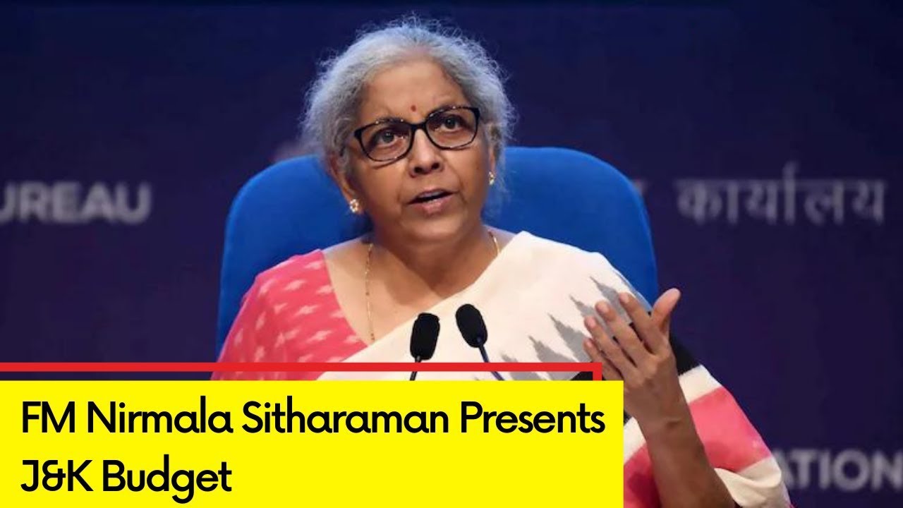 LIVE : Union Finance Minister Nirmala Sitharaman presents the Budget for Jammu & Kashmir