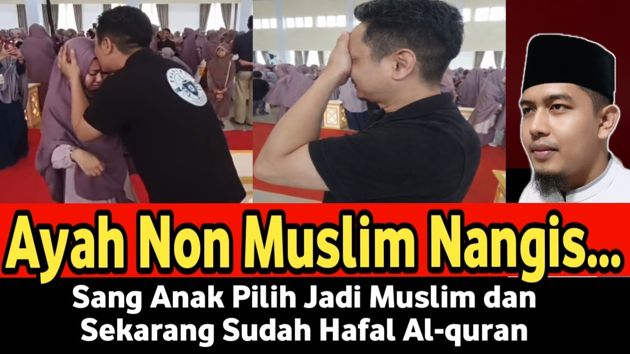 Viral!!! Ayah Non Muslim Nangis, Sang Anak Pilih Islam sekarang sudah jadi Penghafal Al-Quran