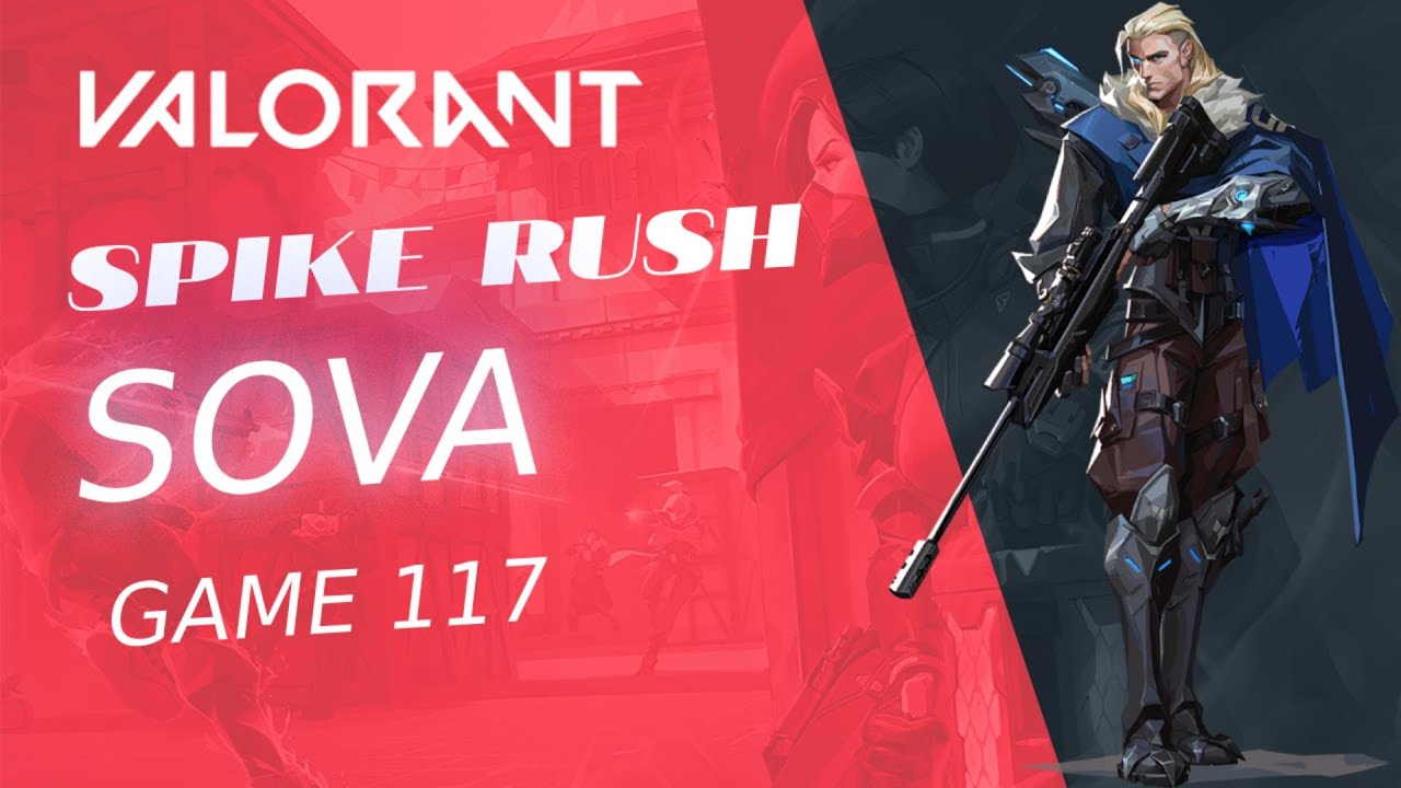 SPIKE RUSH Sova - Can't Believe This Valorant - Game 117