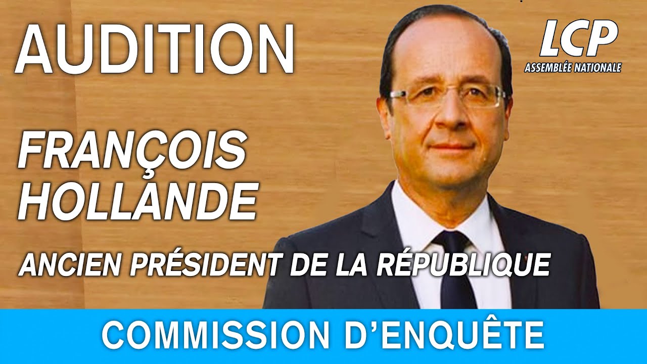 François Hollande : audition de l’ancien président de la République - Indépendance énergétique