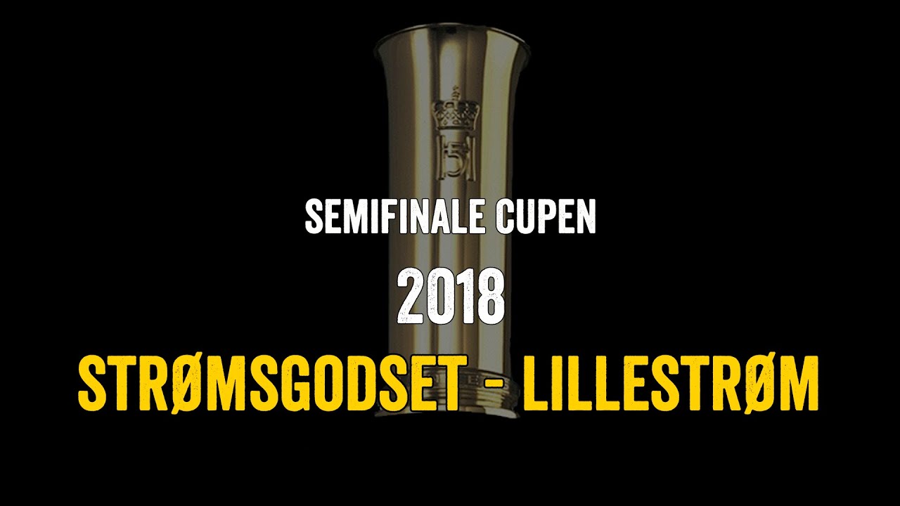 Cupen 2018 Semifinale Str&oslash;msgodset - Lillestr&oslash;m