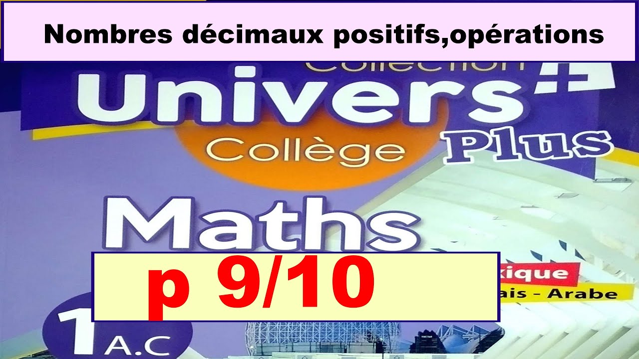 Nombres décimaux positifs,opérations p 9/10 UNIVERS PLUS 1 Année collège