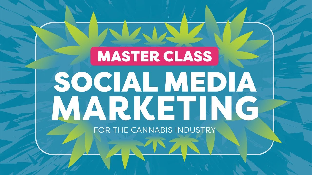 Master Class Social Media Marketing for the Cannabis Industry
