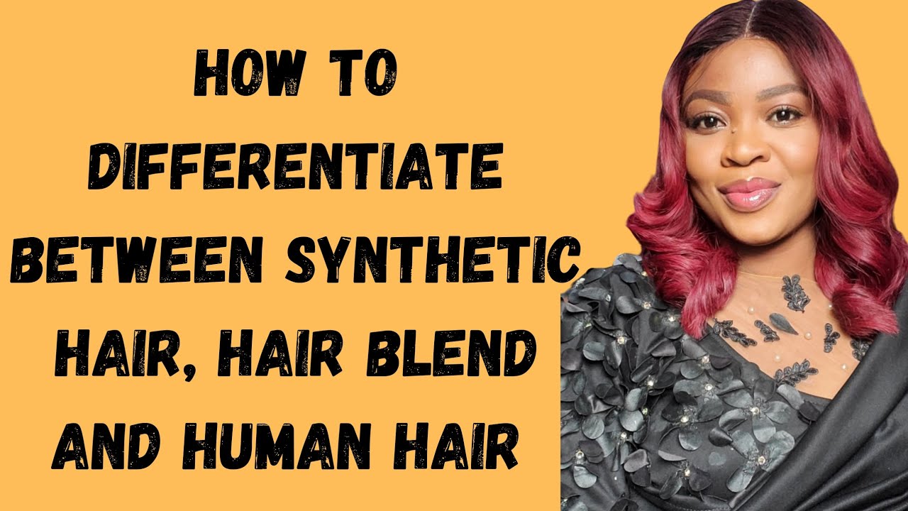 The difference between synthetic hair, hair blend and human hair and how to identify them..